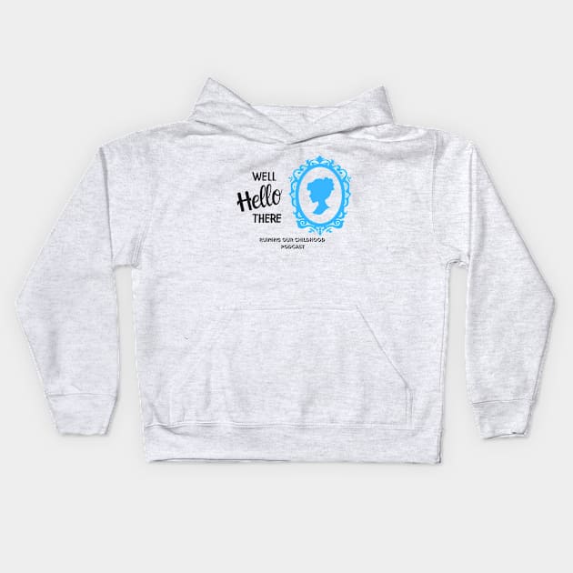 Well Hello There... Kids Hoodie by Ruining Our Childhood Podcast